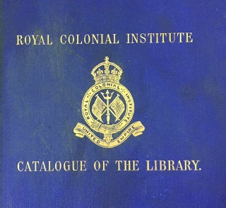 Catalogue of the library of the Royal Colonial institute. ROYAL COLONIAL INSTITUTE.