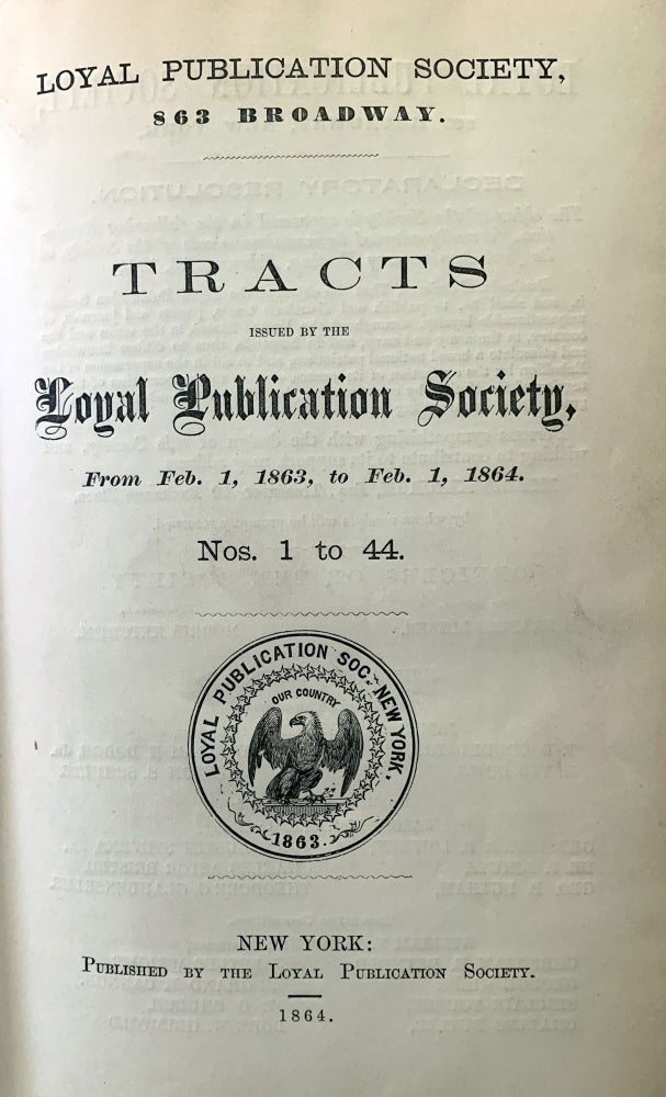 Item #11085 Tracts issued by the Loyal Publication Society, from Feb. 1, 1863, to Feb. 1, 1864. Nos. 1 to 44; Nos. 45 to 78. LOYAL PUBLICATION SOCIETY OF NEW YORK.
