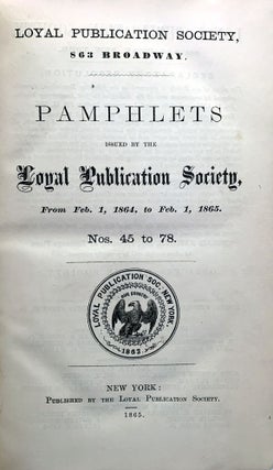 Tracts issued by the Loyal Publication Society, from Feb. 1, 1863, to Feb. 1, 1864. Nos. 1 to 44; Nos. 45 to 78.