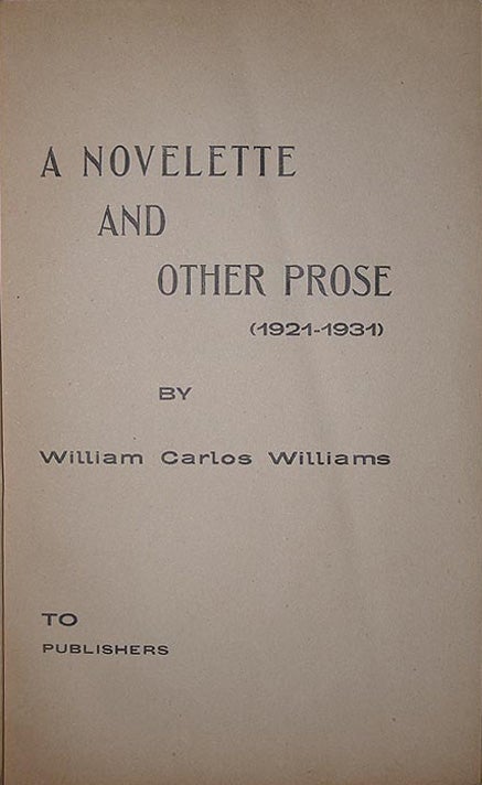 Item #11602 A novelette and other prose (1921-1931). To publishers. William Carlos WILLIAMS.