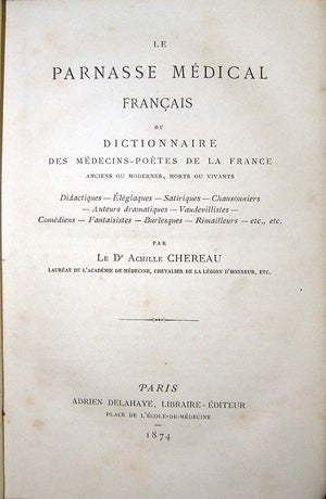 Item #12078 Le parnasse médical français, ou Dictionnaire des Médecins-Poètes de la France, anciens ou modernes, morts ou vivants . . Achille CHEREAU.