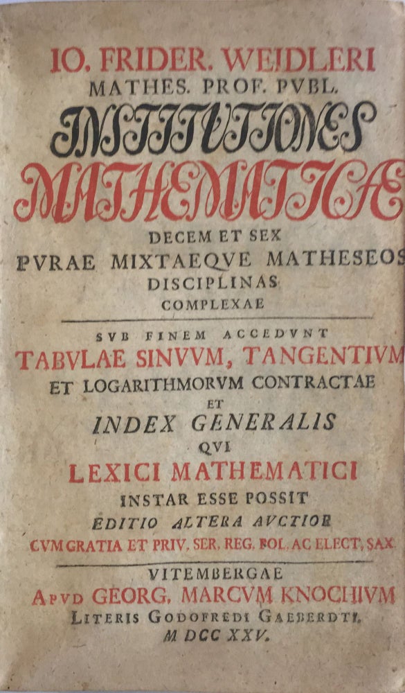 Item #13849 Institutiones mathematica decem et sex purae mixtaeque matheseos disciplinas complexae. Io. Frider WEIDLER.