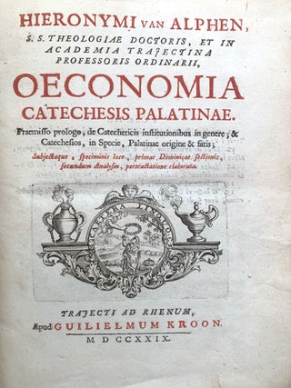 Oeconomia Catechesis Palatinae. Praemisso prologo, de Catecheticis institutionibus in genere;. Hieronymi VAN ALPHEN.