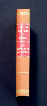 The genuine letters of Baron Fabricius, envoy from his serene highness the Duke Administrator of Holstein to Charles XII of Sweden...