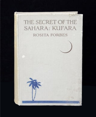 Item #15059 The secret of the Sahara: Kufara. Rosita FORBES