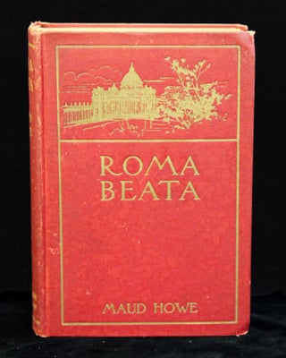 Item #15063 Roma beata. Letters from the eternal city. Maud HOWE