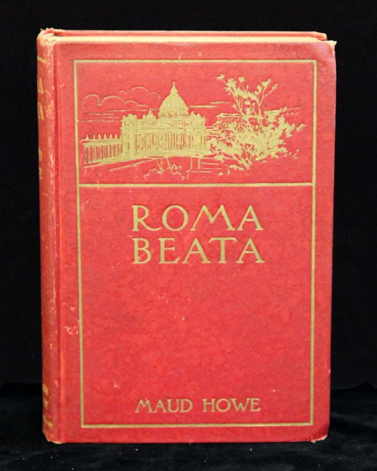 Item #15063 Roma beata. Letters from the eternal city. Maud HOWE.