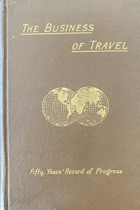 Item #15275 The business of travel. A fifty years’ record of progress. W. Fraser RAE