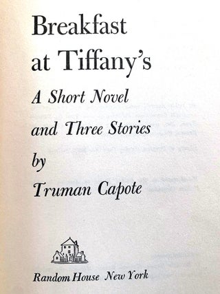 Breakfast at Tiffany&rsquo;s. A short novel and three stories.