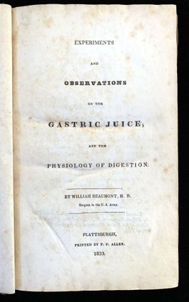 Item #1630 Experiments & observations on the gastric juice. BEAUMONT