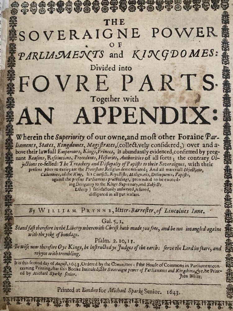 Item #17552 The soveraigne power of Parliaments and kingdomes: divided into fovre parts together with an appendix …. William PRYNNE.