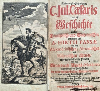 Item #18115 Des unvergleichlichen Helden C. Jul. Caesaris curieuse Geschichte von dem frantzo...