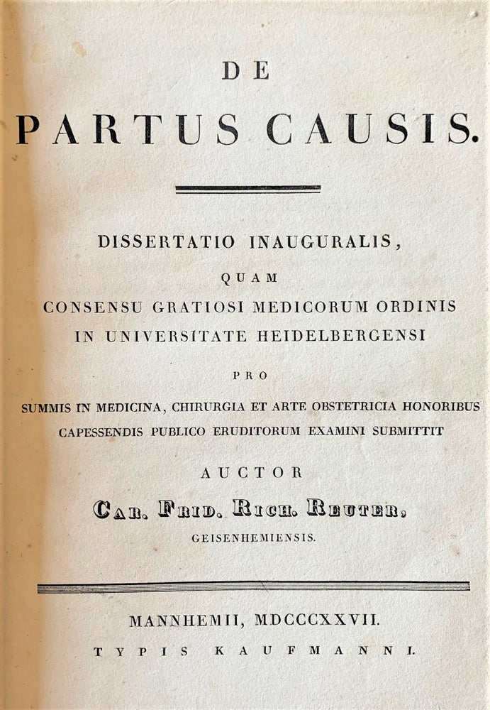 Item #2793 De partus causus. Dissertatio inauguralis quam consensus gratiosi medicorum ordinis in Universitate Heidelbergensi. C. F. R. REUTER.
